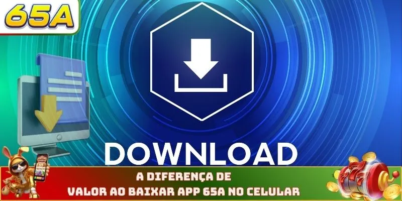 A diferença de valor ao baixar app 65A no celular 