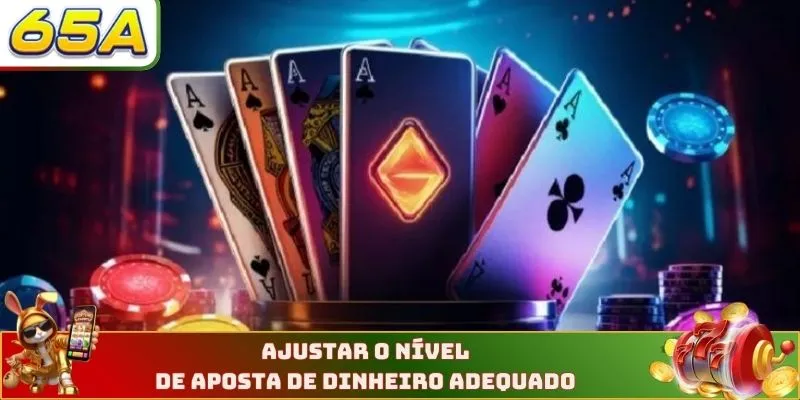 Ajustar o nível de aposta de dinheiro adequado