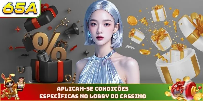 Aplicam-se condições específicas no lobby do cassino