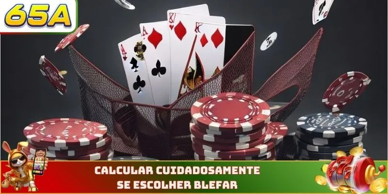 Calcular cuidadosamente se escolher blefar