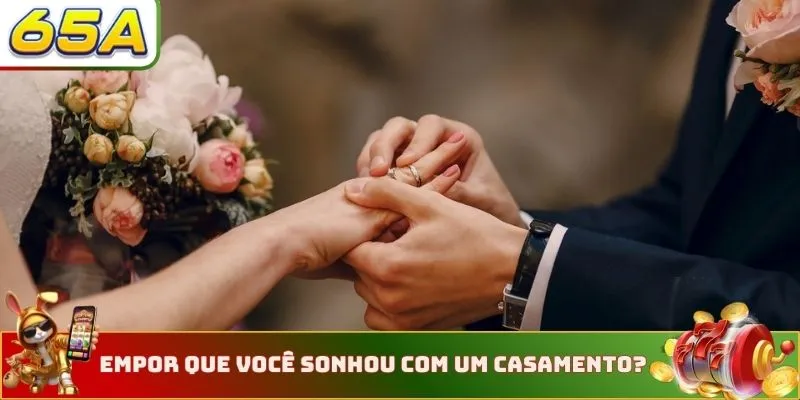 EmPor que você sonhou com um casamento?