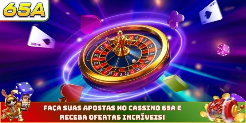 Faça suas apostas no jogos de cassino 65A e receba ofertas incríveis!
