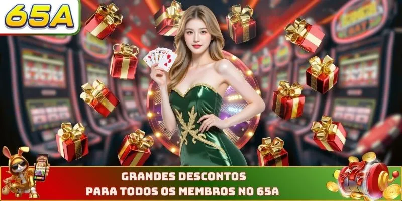 Grandes descontos para todos os membros no 65A