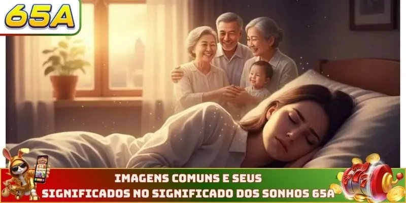 Imagens comuns e seus significados no significado dos sonhos 65A