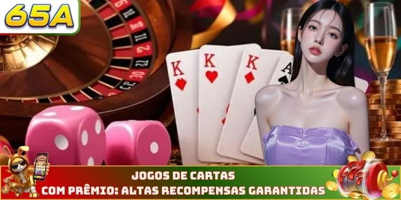 Jogos De Cartas Com Prêmio: Altas Recompensas Garantidas