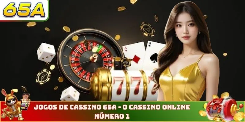Jogos De Cassino 65A - O Cassino Online Número 1