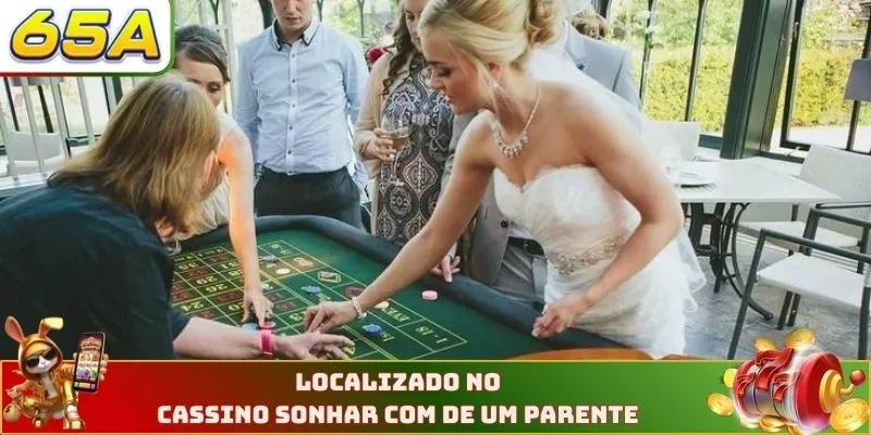 Localizado no cassino sonhar com de um parente