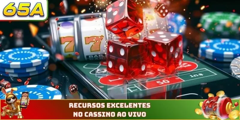 Recursos excelentes no Cassino ao vivo