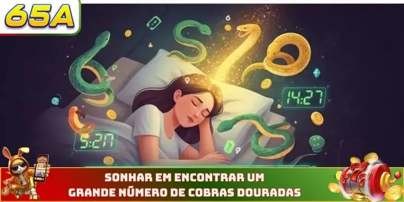 Sonhar em encontrar um grande número de cobras douradas 