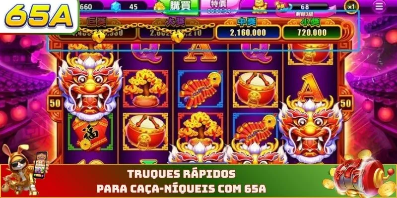 Truques rápidos para caça-níqueis com 65A