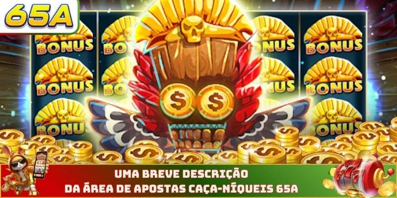 Uma breve descrição da área de apostas Caça-Níqueis 65A