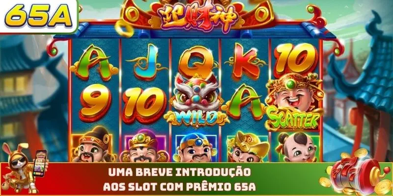 Uma breve introdução aos slot com prêmio 65A
