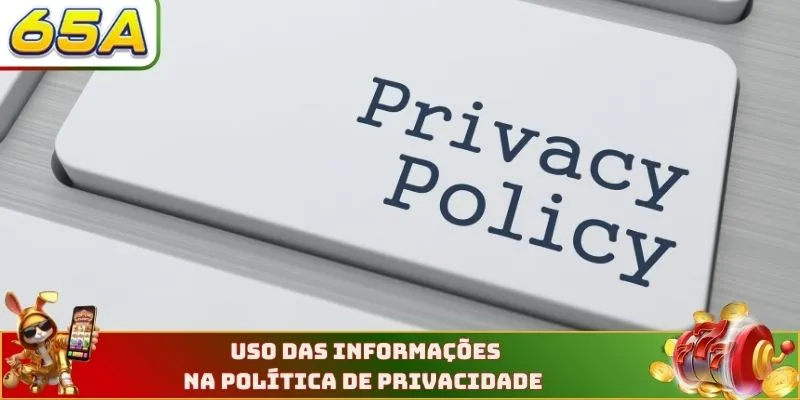 Uso das informações na política de privacidade